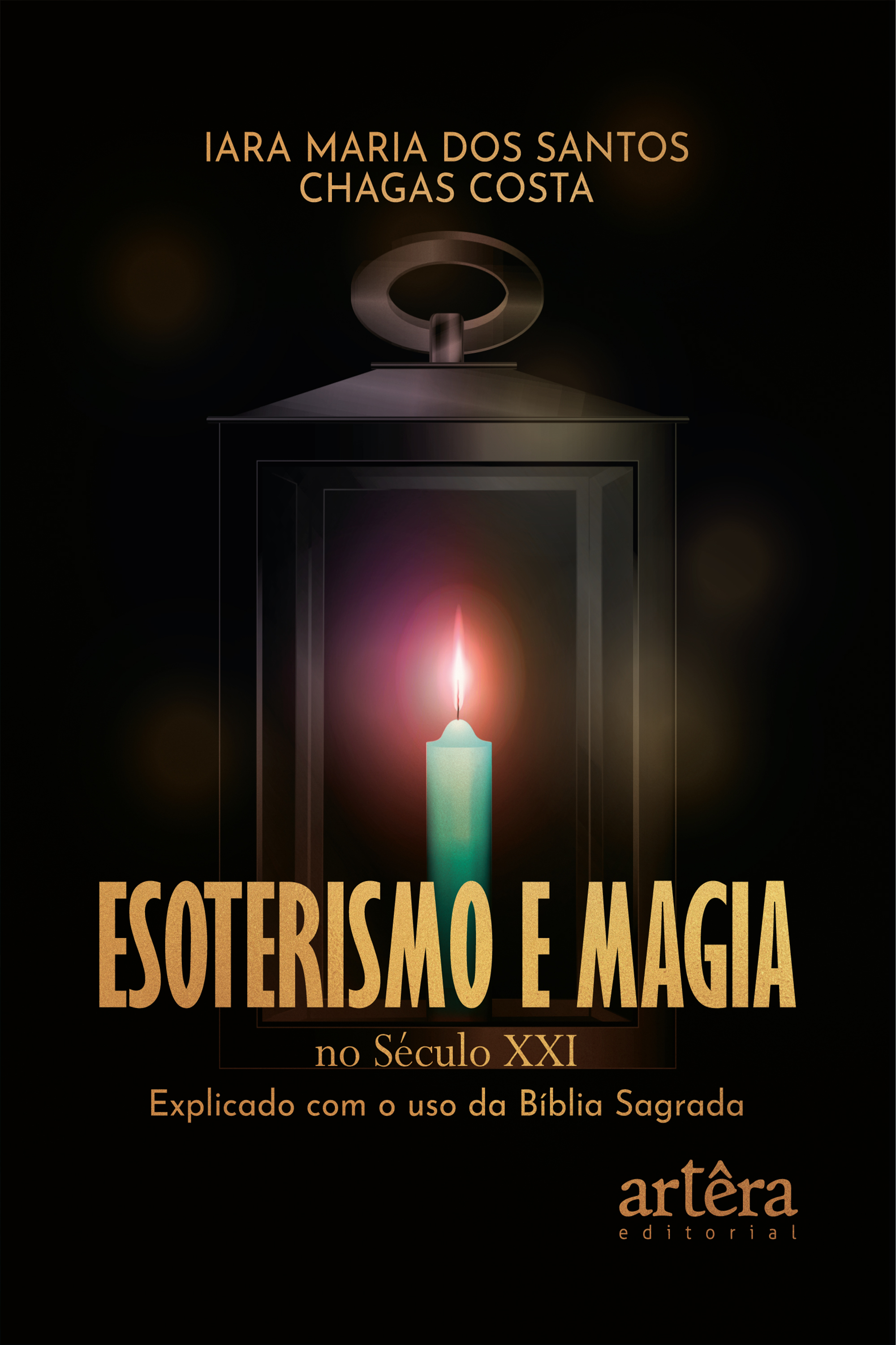 Esoterismo e Magia no Século XXI: Explicado com o uso da Bíblia Sagrada