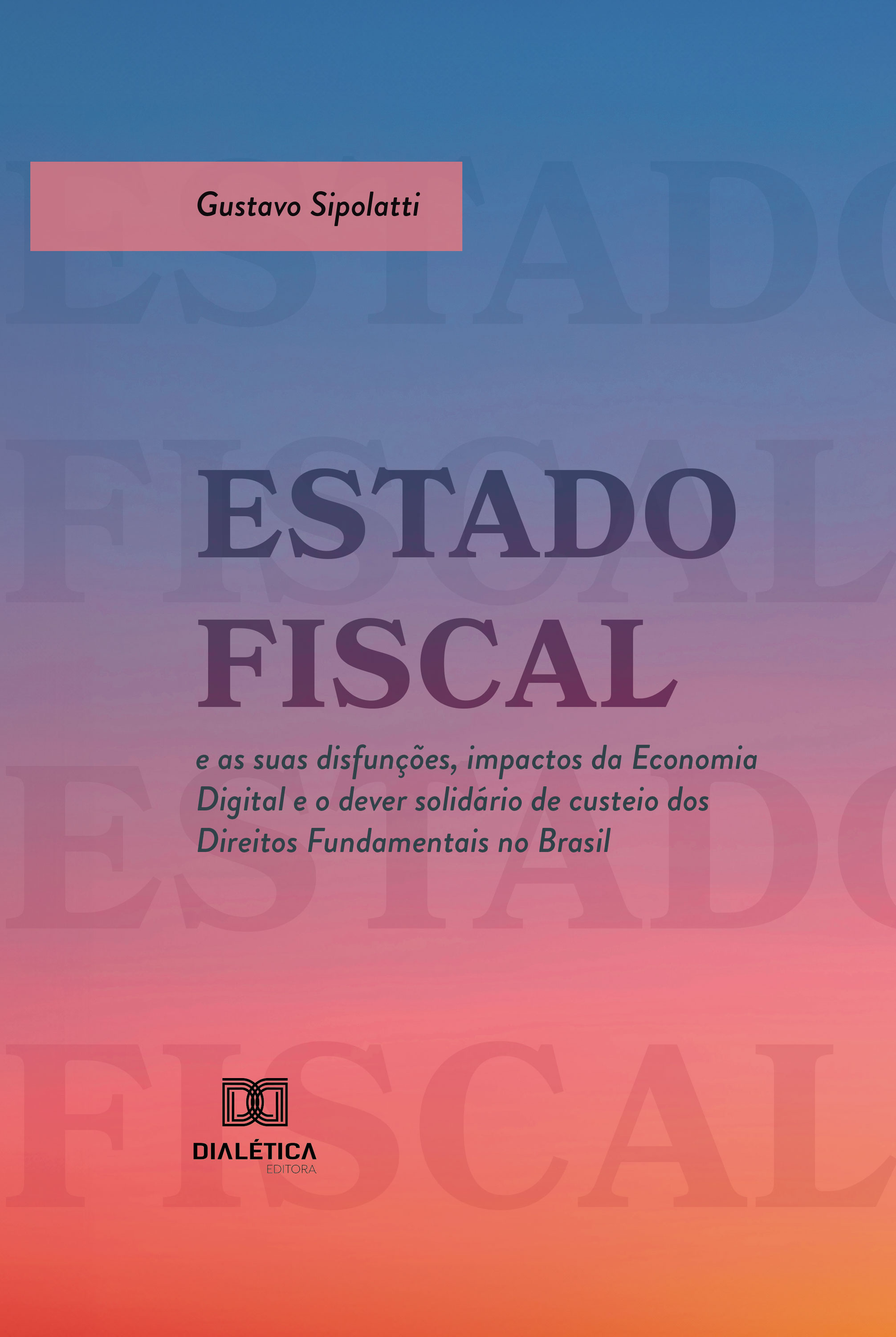 Estado Fiscal e as suas disfunções, impactos da Economia Digital e o dever solidário de custeio dos Direitos Fundamentais no Brasil