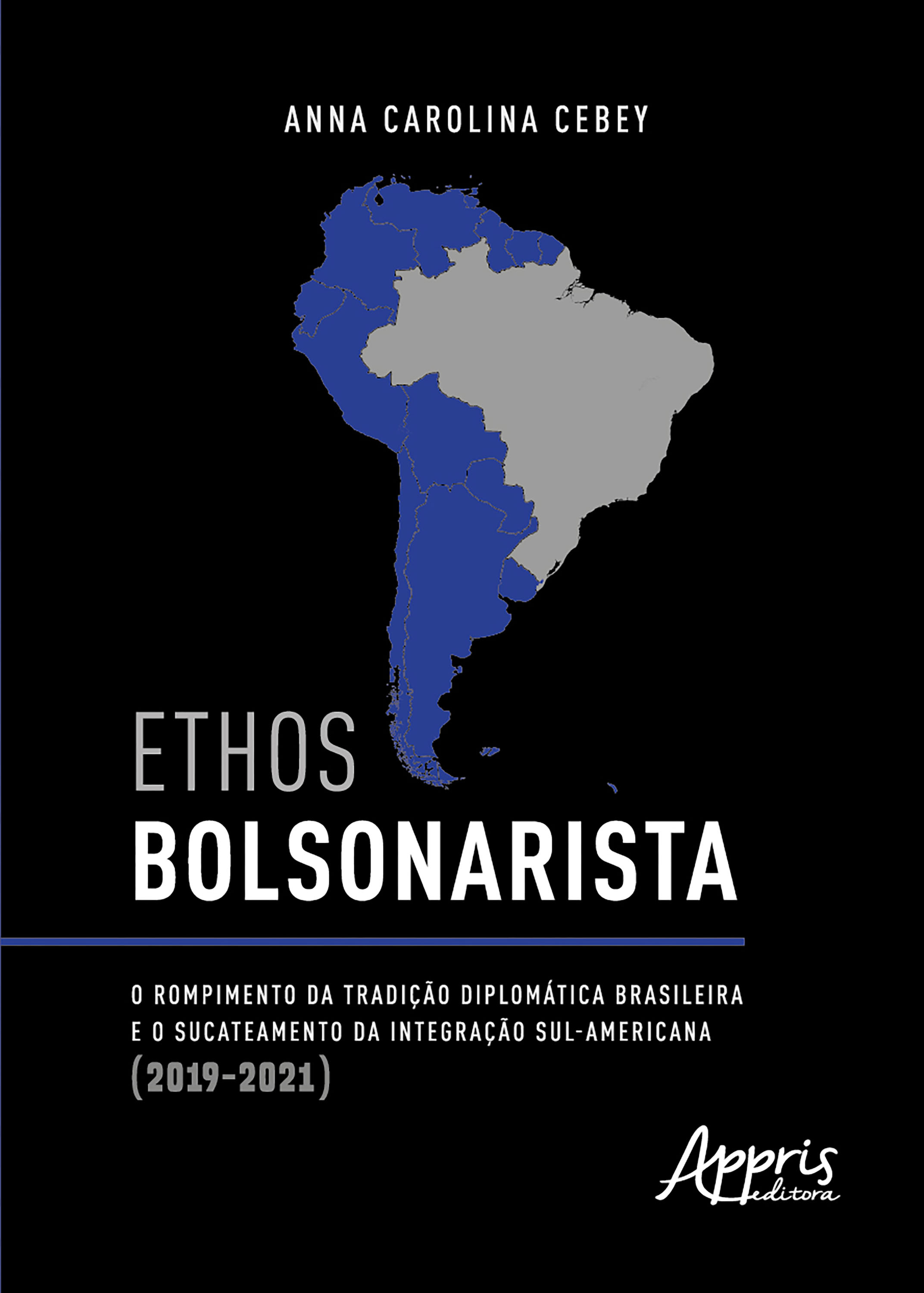 Ethos Bolsonarista: O Rompimento da Tradição Diplomática Brasileira e o Sucateamento da Integração Sul-Americana (2019-2021)