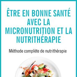 Être en bonne santé avec la micronutrition et la nutrithérapie