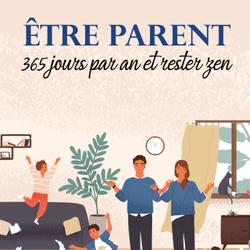 Être parent 365 jours par an et rester zen