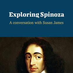 Exploring Spinoza - A Conversation with Susan James