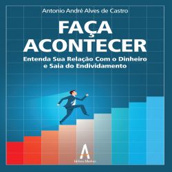 Faça Acontecer - Entenda Sua Relação Com o Dinheiro e Saia do Endividamento