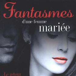 Fantasmes d'une femme mariée : Le retour de l'amant