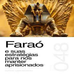 Faraó e suas estratégias para nos manter aprisionados - Sermão 048