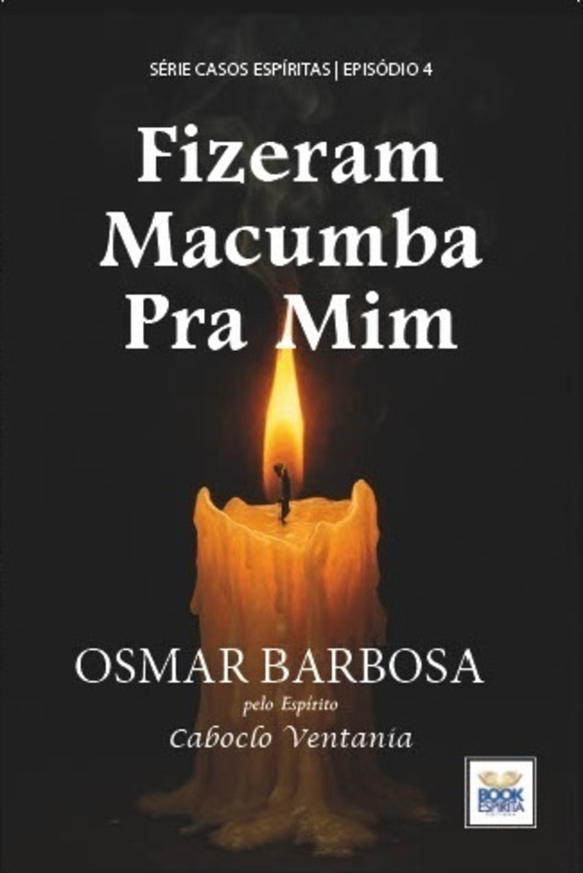 Fizeram Macumba pra Mim - Série Casos Espíritas - Episódio 4