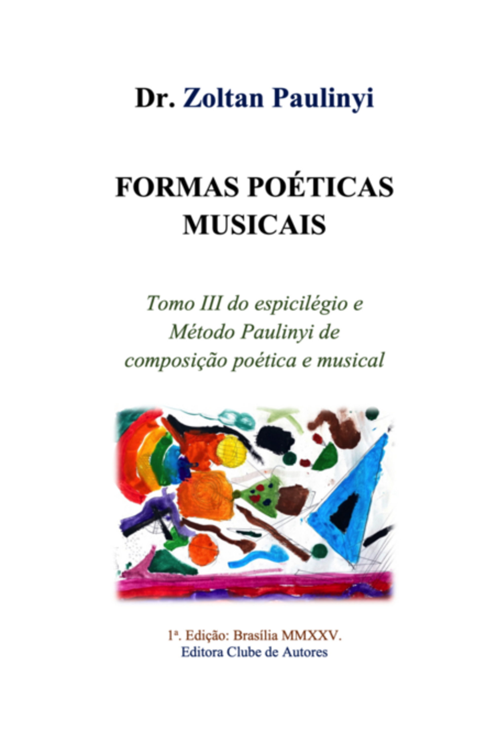 Formas Poéticas Musicais: Tomo Iii Do Espicilégio E Método Paulinyi De Composição Poética E Musical.