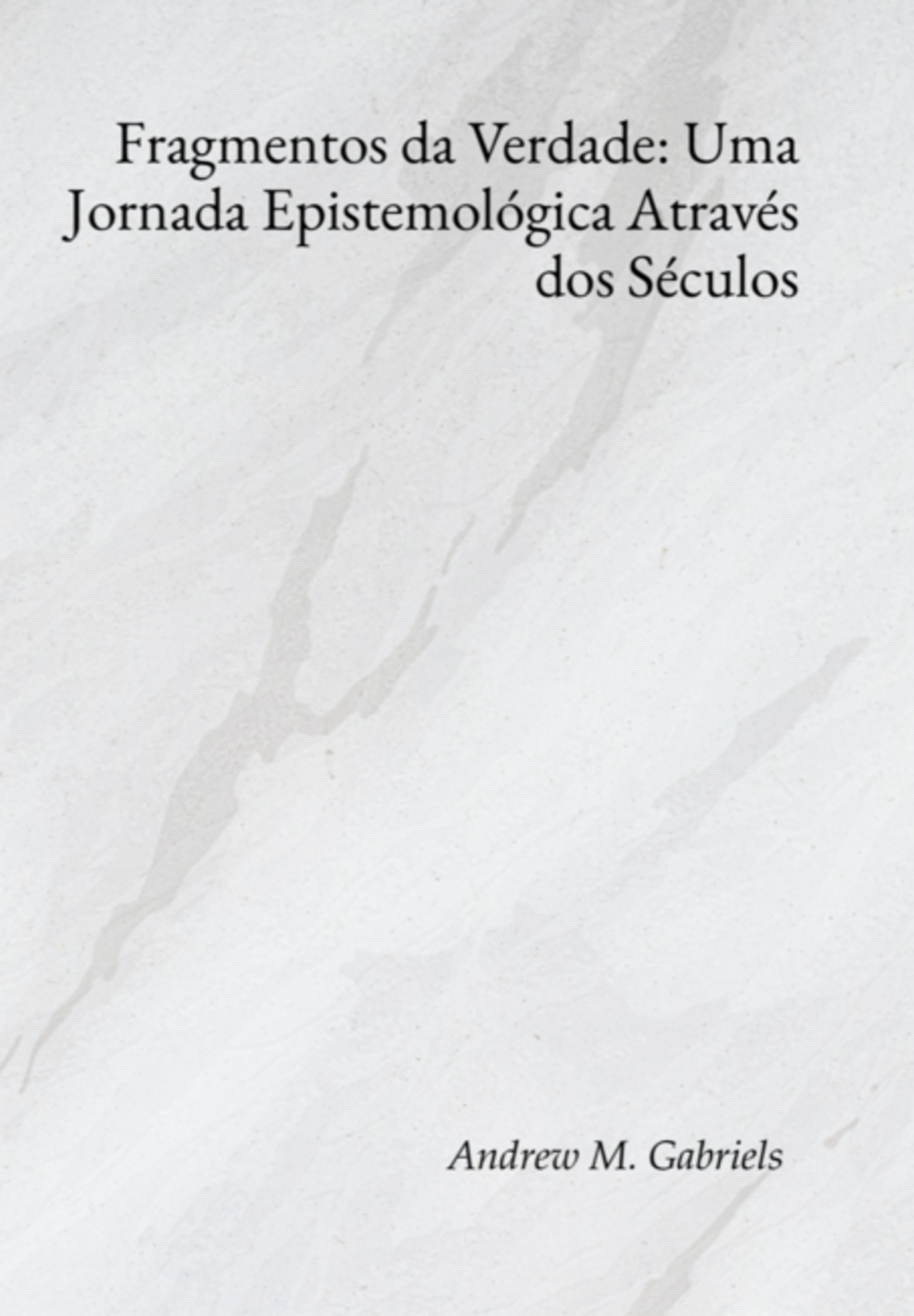 Fragmentos Da Verdade: Uma Jornada Epistemológica Através Dos Séculos