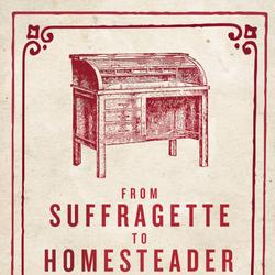 From Suffragette to Homesteader