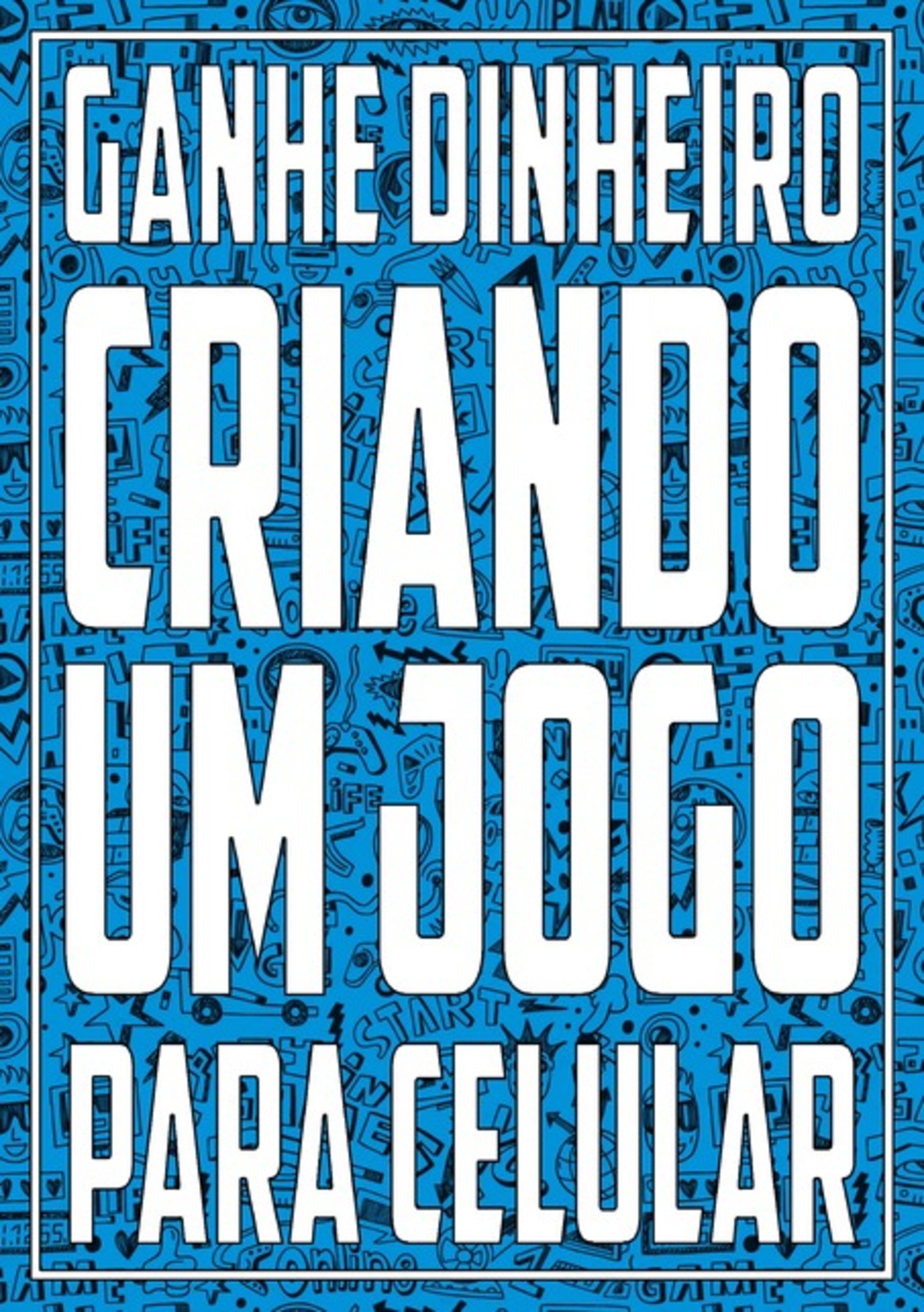 Ganhe Dinheiro Criando Um Jogo Para Celular