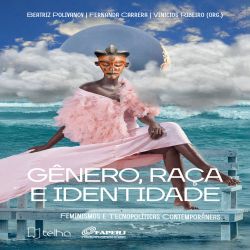 Gênero, raça e identidade - Feminismos e tecnopolíticas contemporâneas