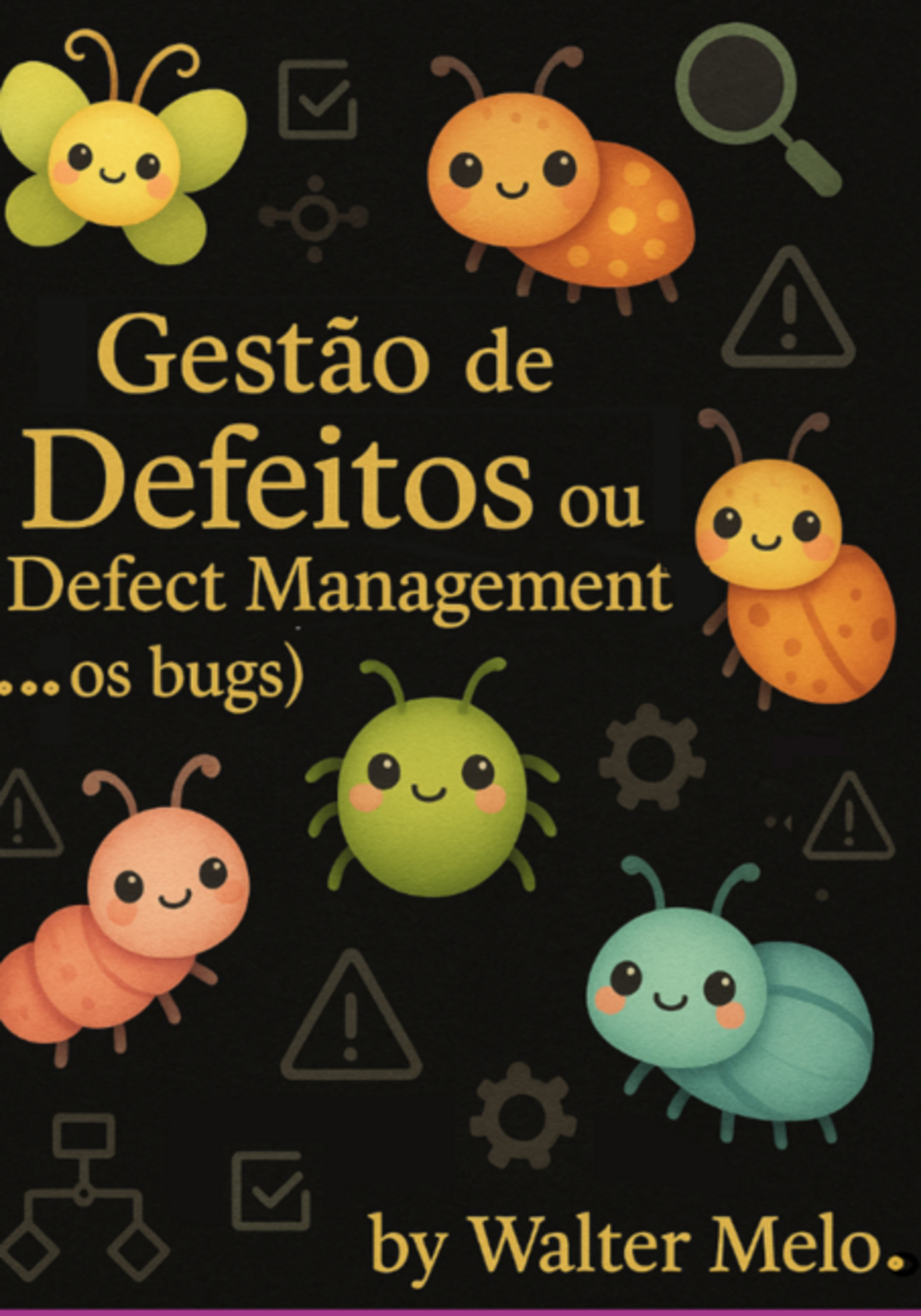 Gestão De Defeitos Ou Bug Management ( ... Os Bugs)