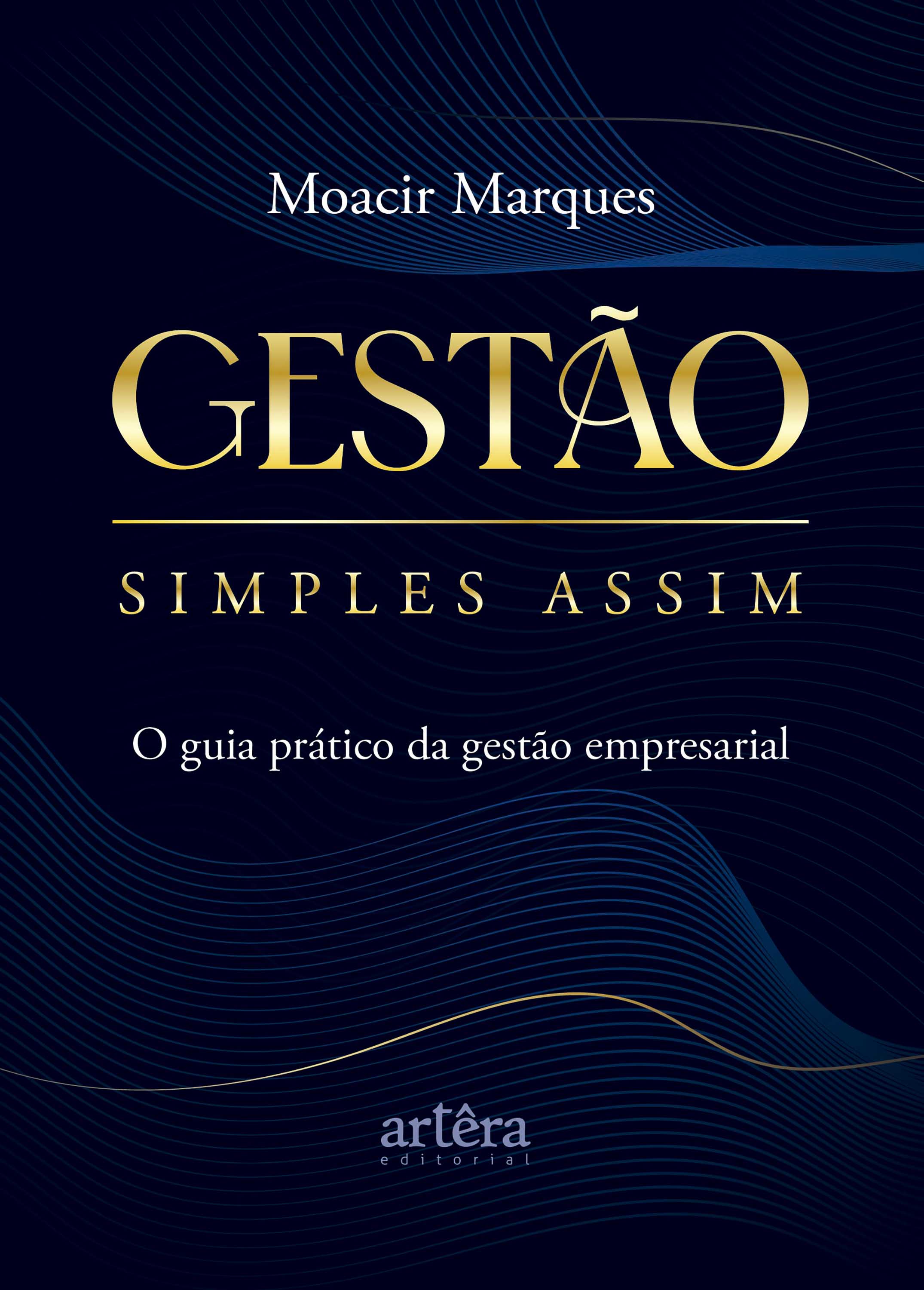 Gestão Simples Assim: O Guia Prático da Gestão Empresarial