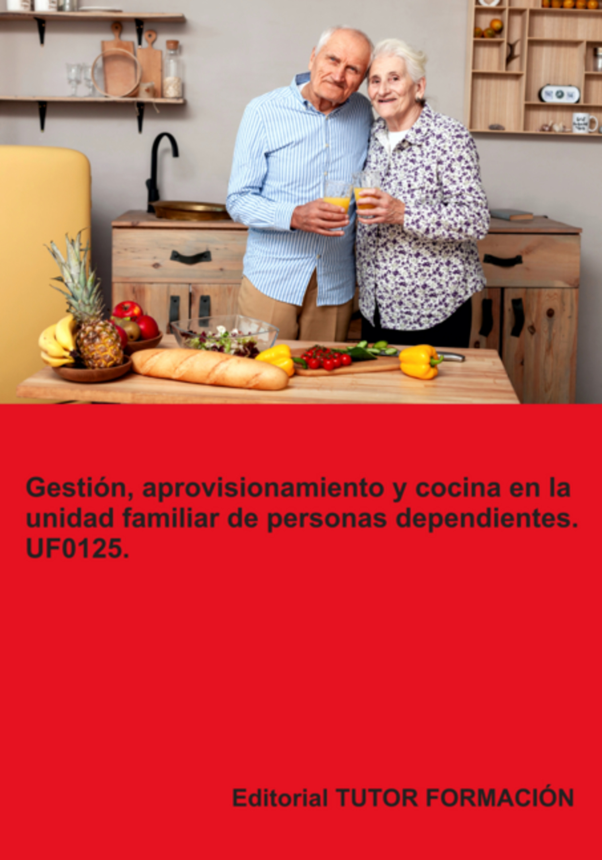 Gestión, Aprovisionamiento Y Cocina En La Unidad Familiar De Personas Dependientes. Uf0125.