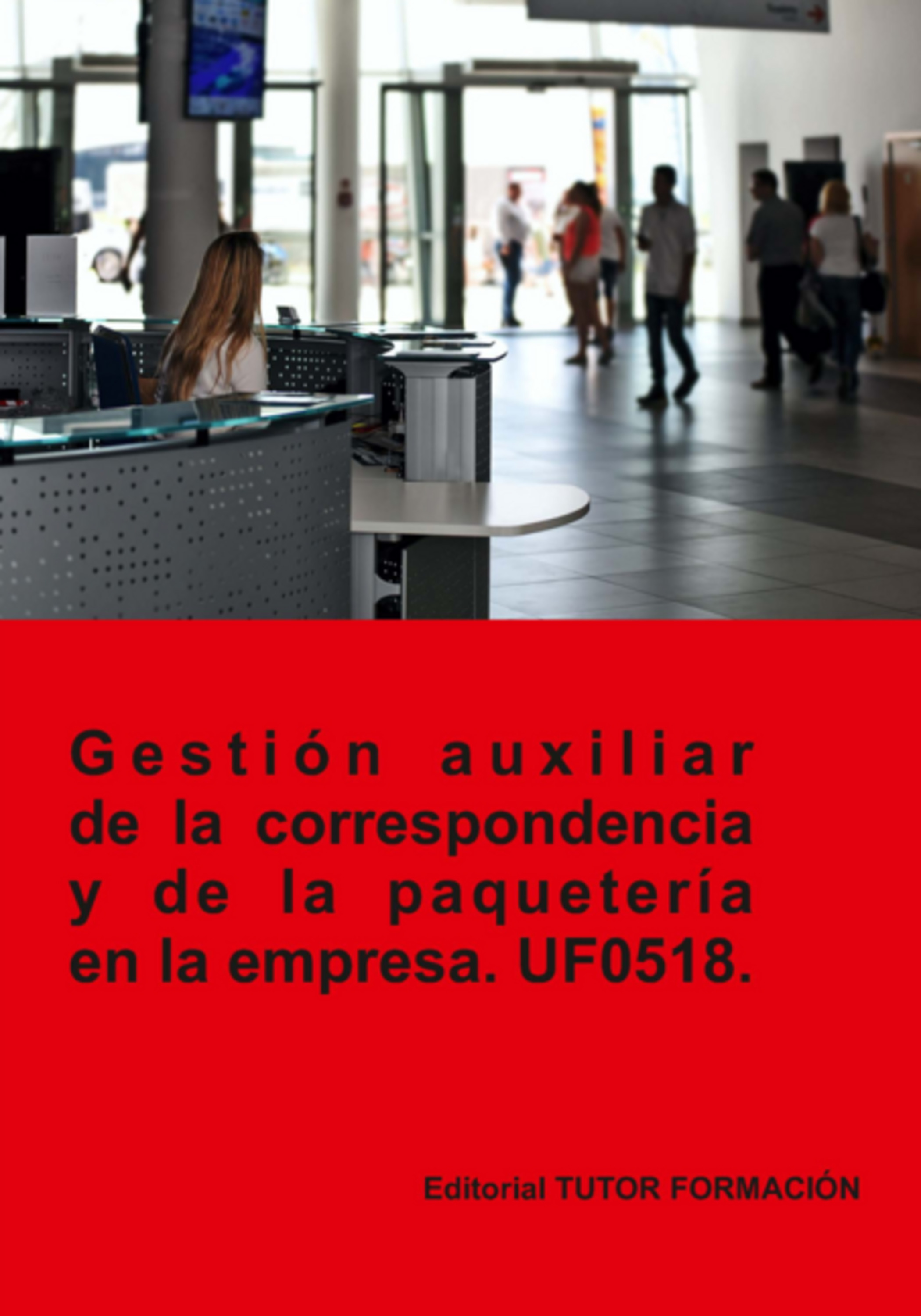 Gestión Auxiliar De La Correspondencia Y Paquetería En La Empresa. Uf0518.
