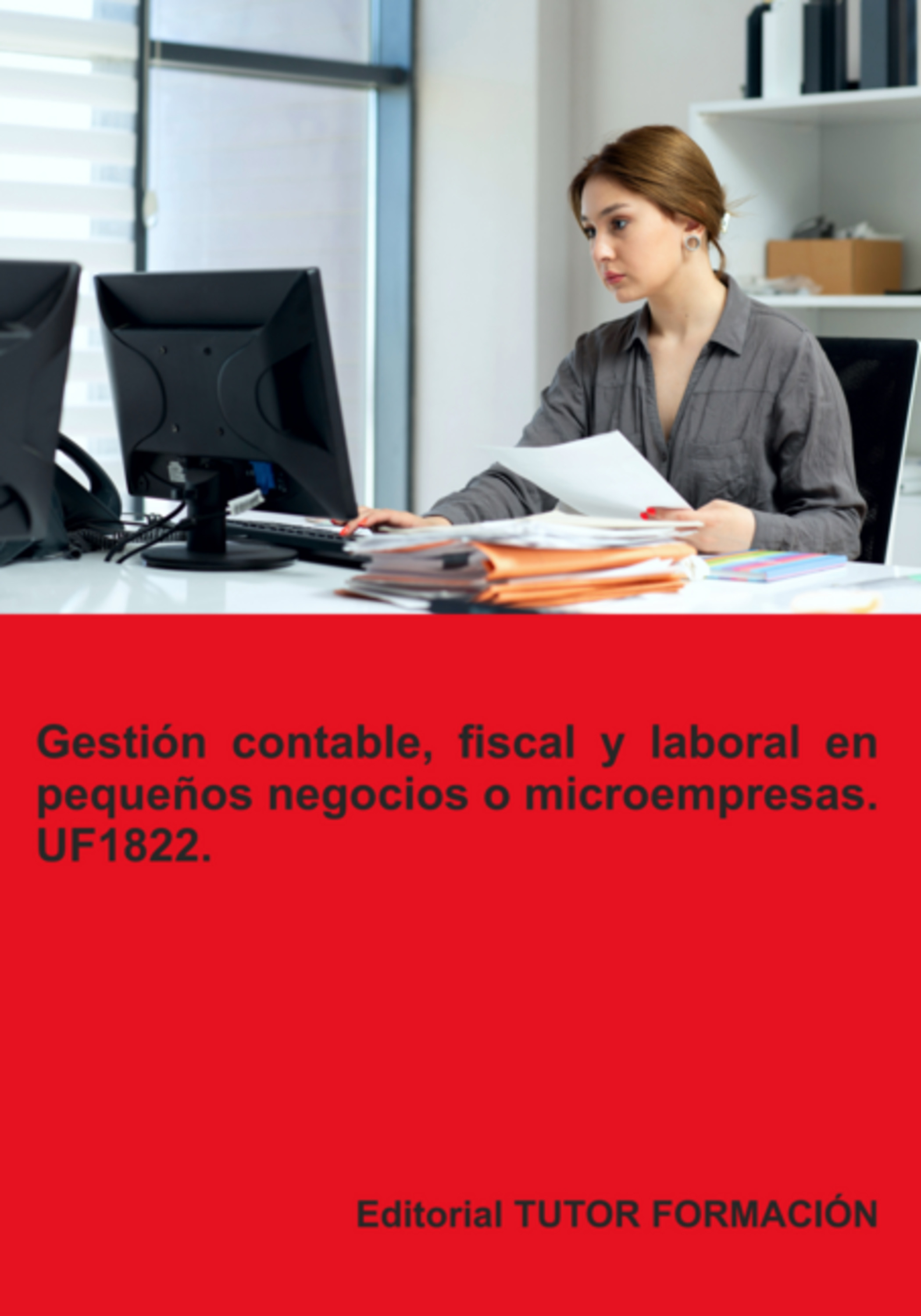 Gestión Contable, Fiscal Y Laboral En Pequeños Negocios O Microempresas. Uf1822.
