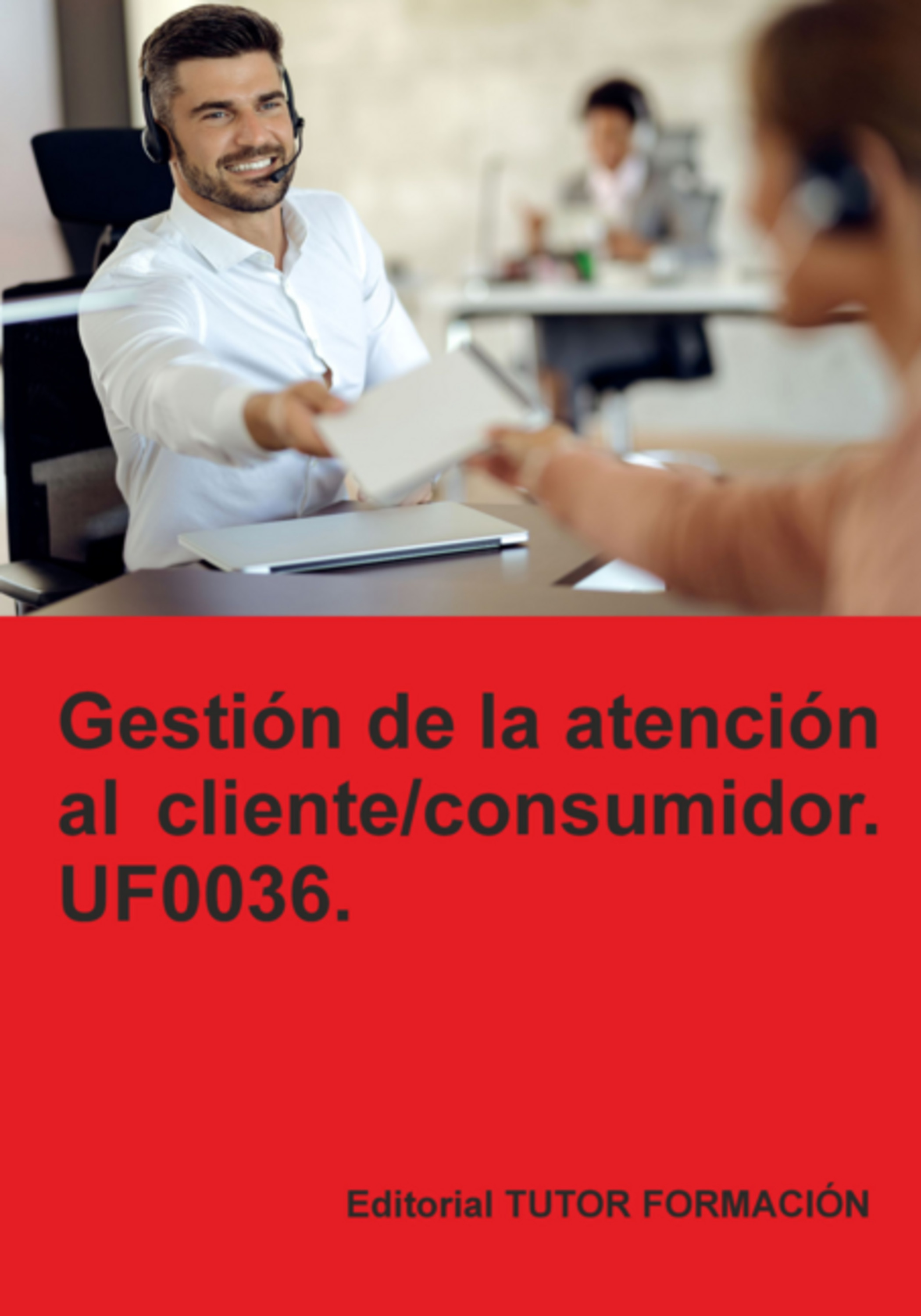 Gestión De La Atención Al Cliente / Consumidor. Uf0036.