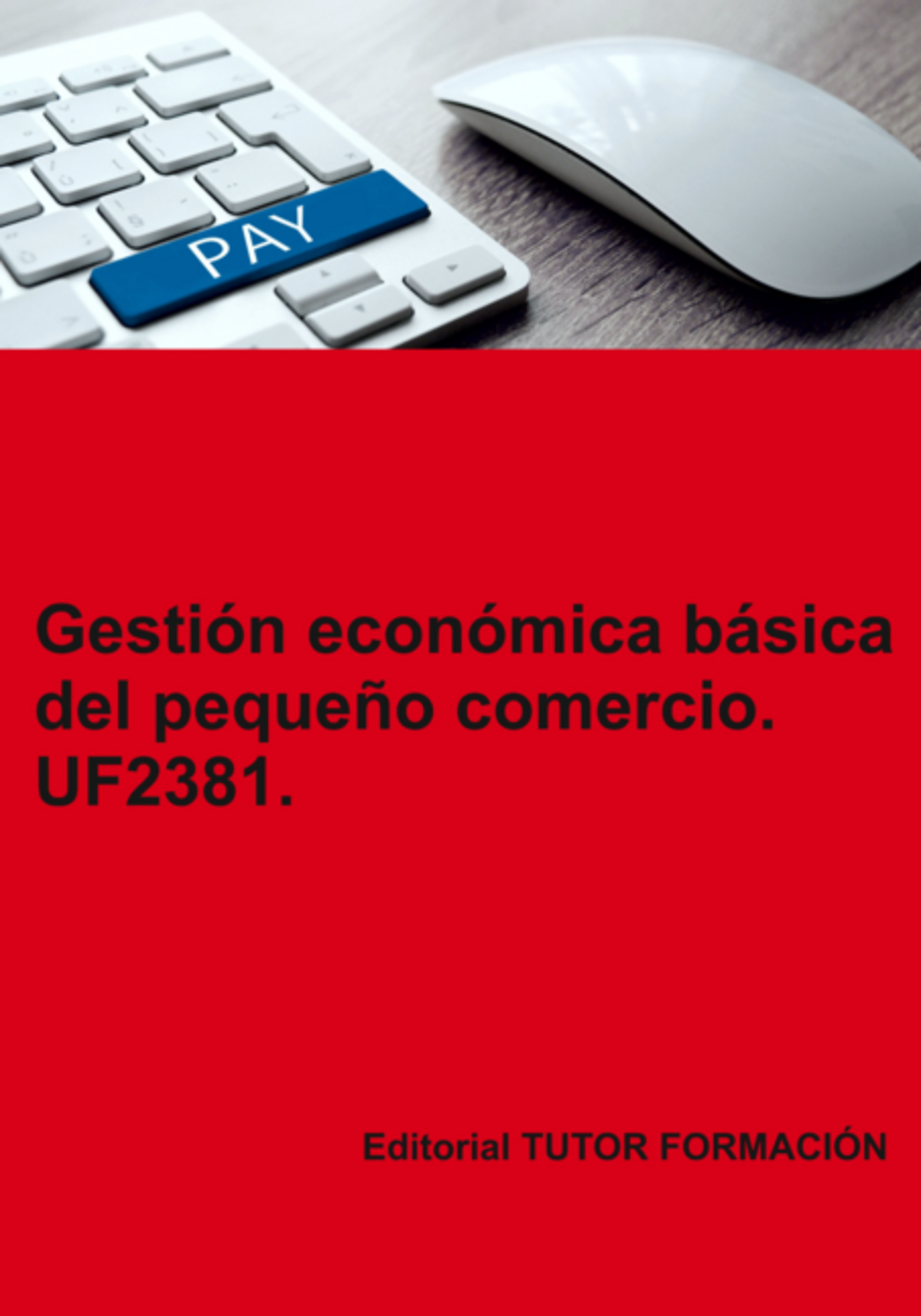 Gestión Económica Básica Del Pequeño Comercio. Uf2381.
