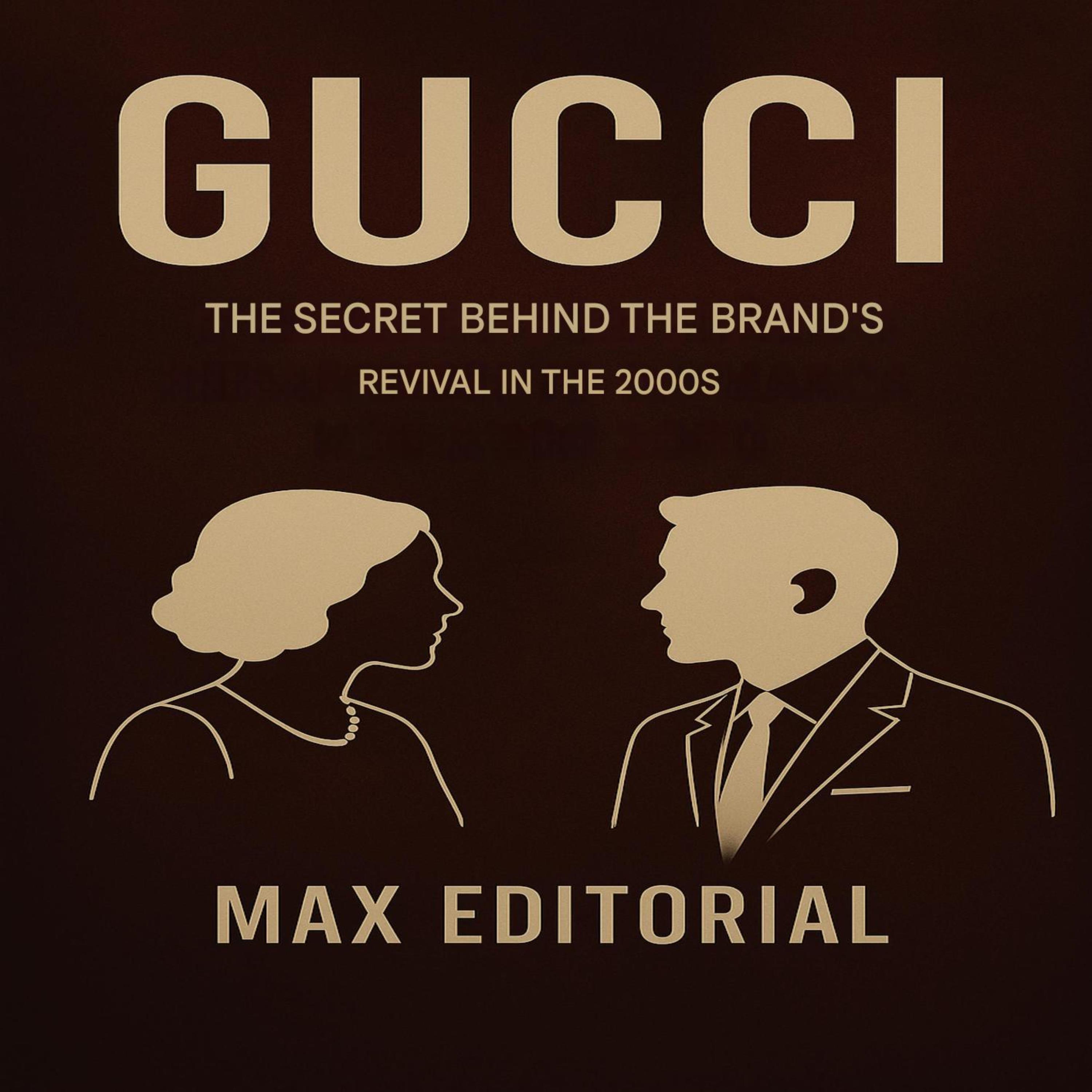 GUCCI: THE SECRET BEHIND THE BRAND'S REVIVAL IN THE 2000S