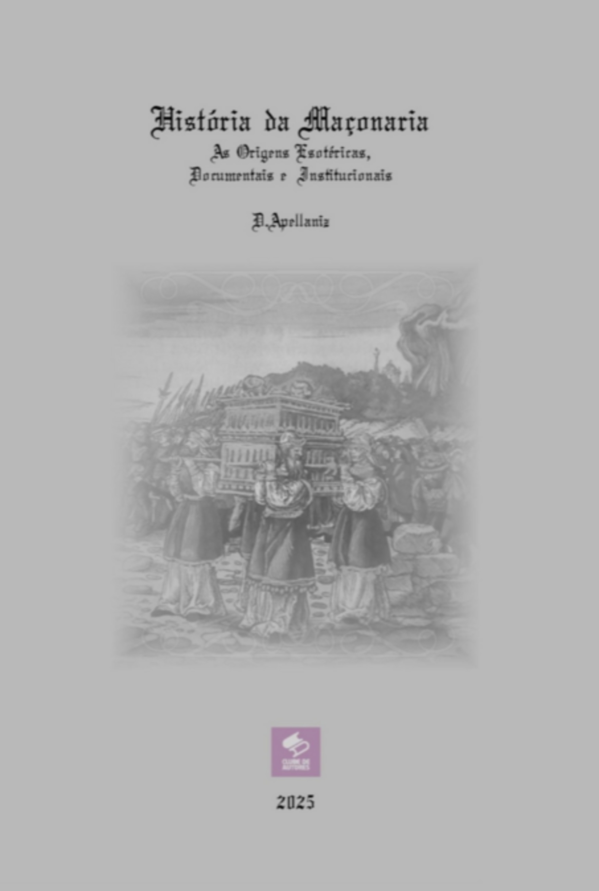 História Da Maçonaria - As Origens Esotéricas, Documentais E Institucionais