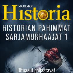 Historian pahimmat sarjamurhaajat 1 - Rituaalit paljastavat tappajan