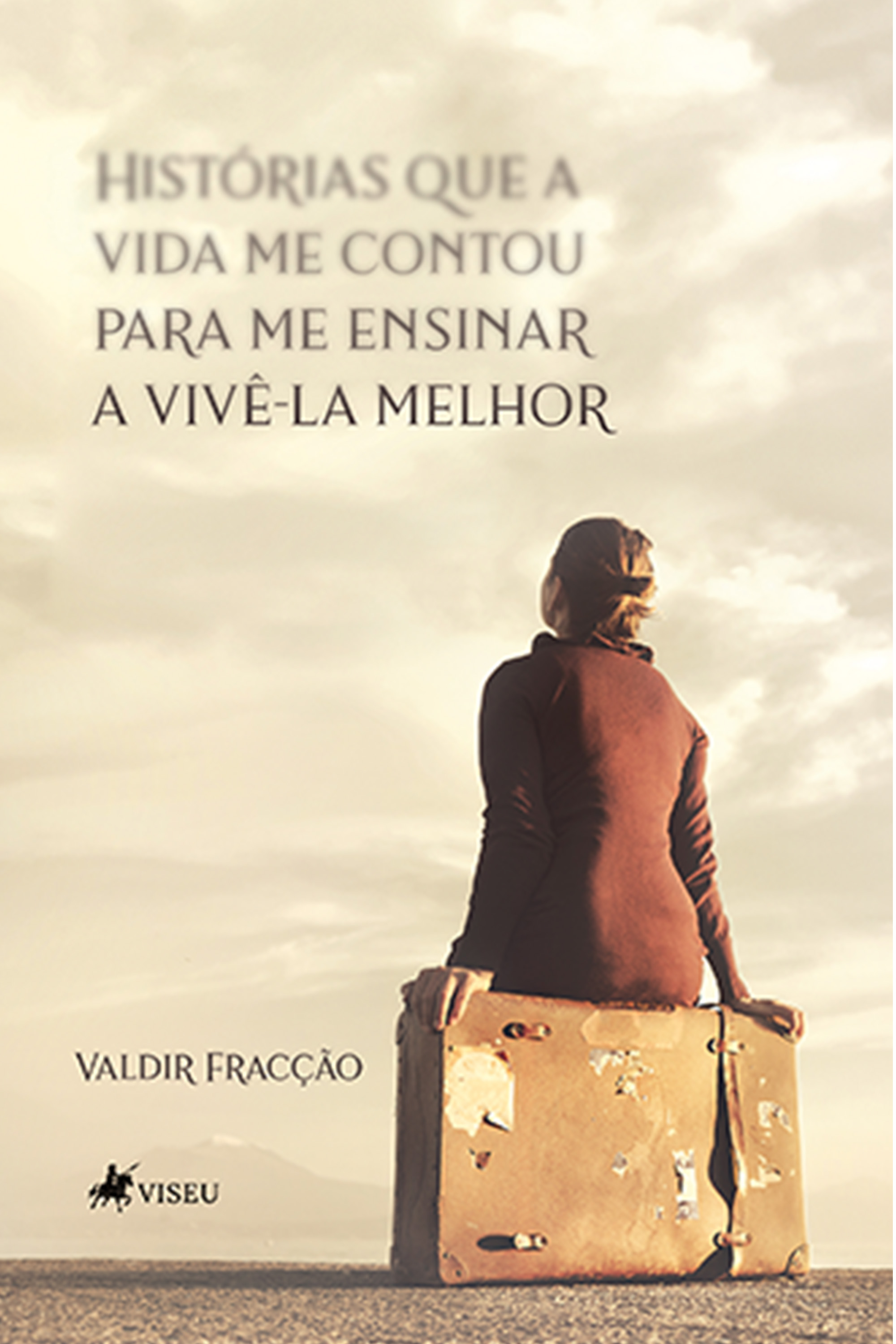 Histórias que a Vida me Contou para me Ensinar a Vivê-la Melhor