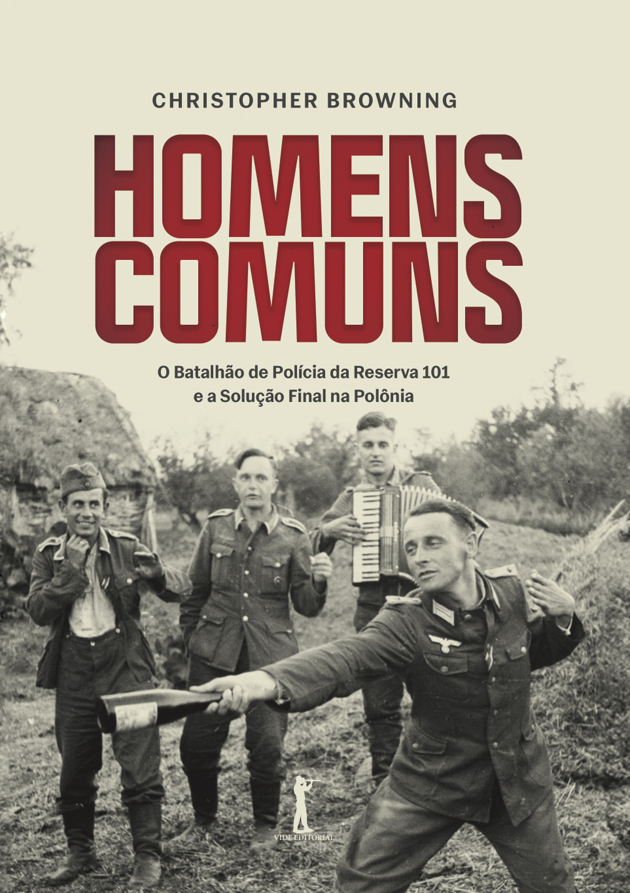 Homens comuns: O Batalhão de Polícia da Reserva 101 e a Solução Final na Polônia