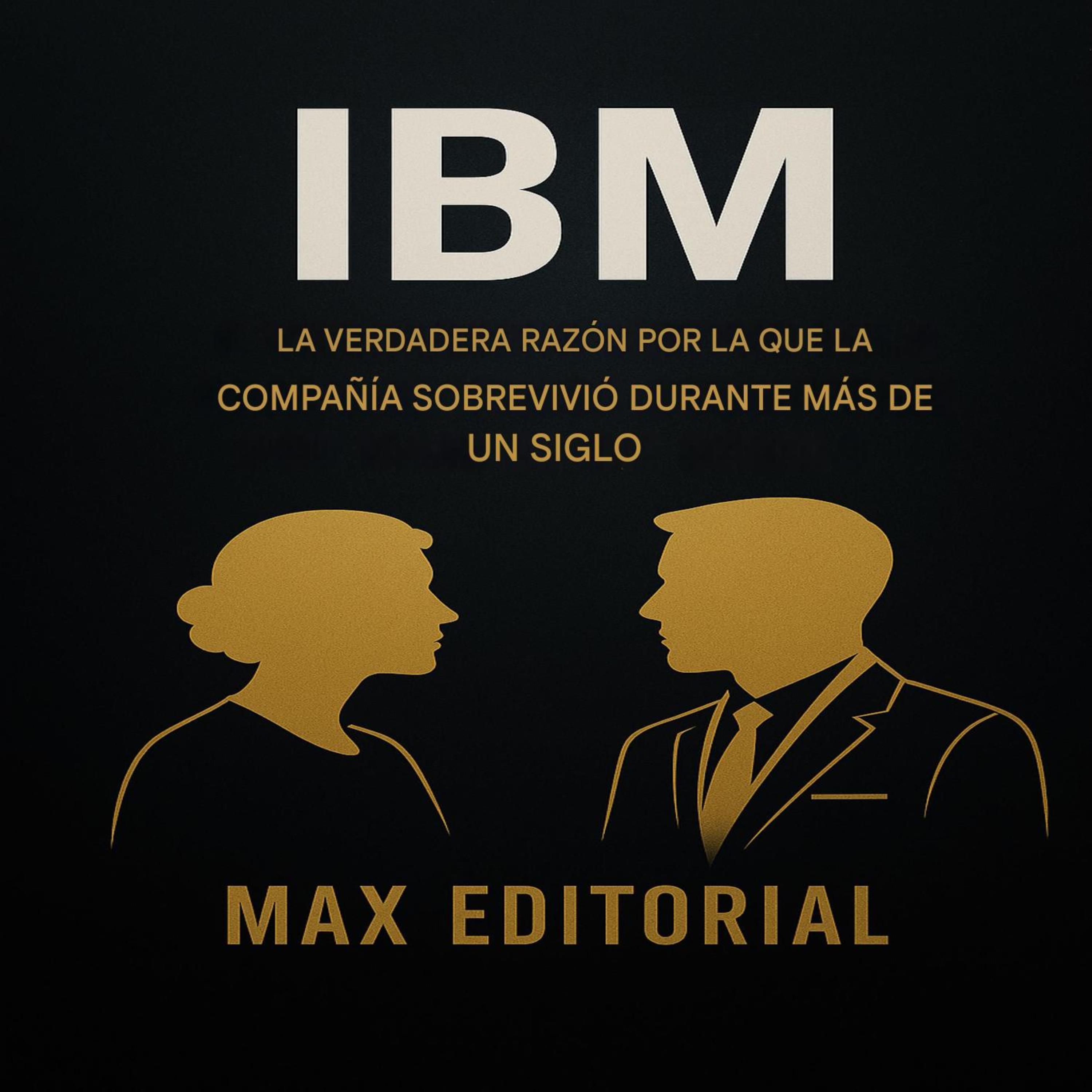 IBM: LA VERDADERA RAZÓN POR LA QUE LA EMPRESA HA SOBREVIVIDO DURANTE MÁS DE UN SIGLO