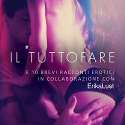 Il Tuttofare - e 10 brevi racconti erotici in collaborazione con Erika Lust