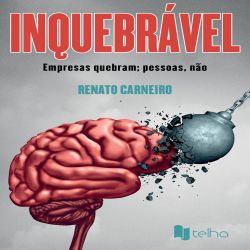 Inquebrável - Empresas quebram; pessoas, não