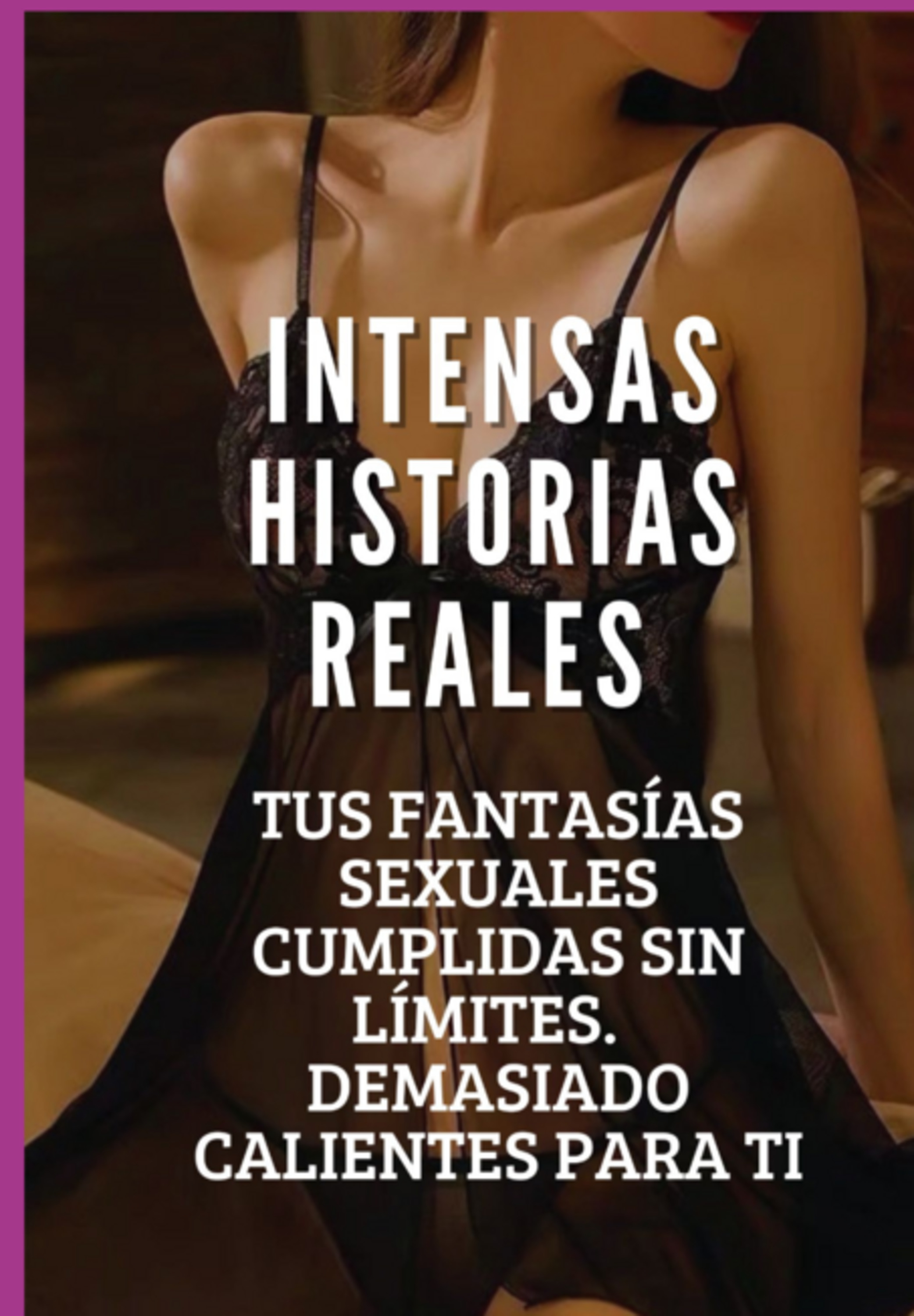 Intensas Historias Eróticas Reales, Tus Fantasías Sexuales Cumplidas