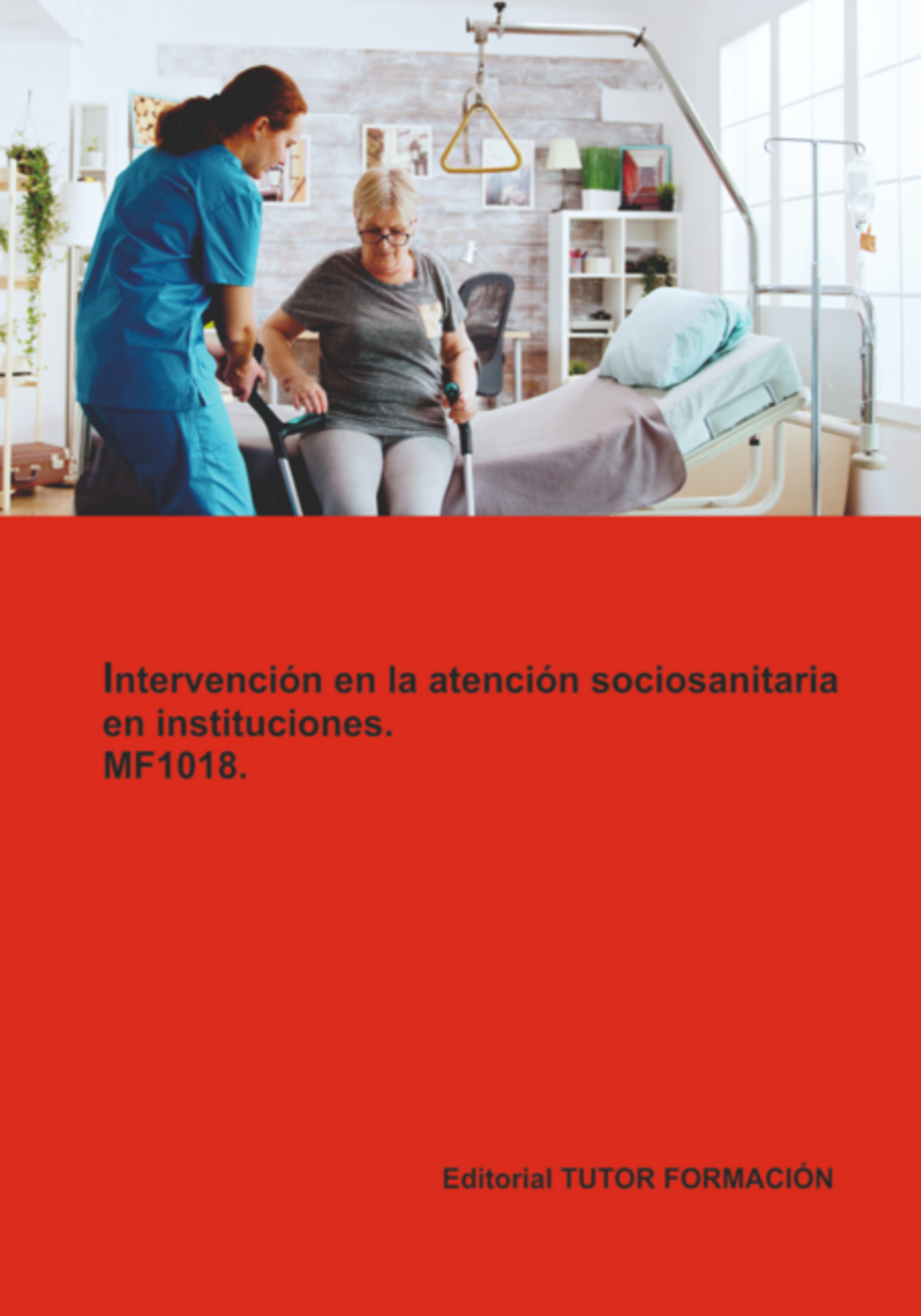 Intervención En La Atención Sociosanitaria En Instituciones. Mf1018.