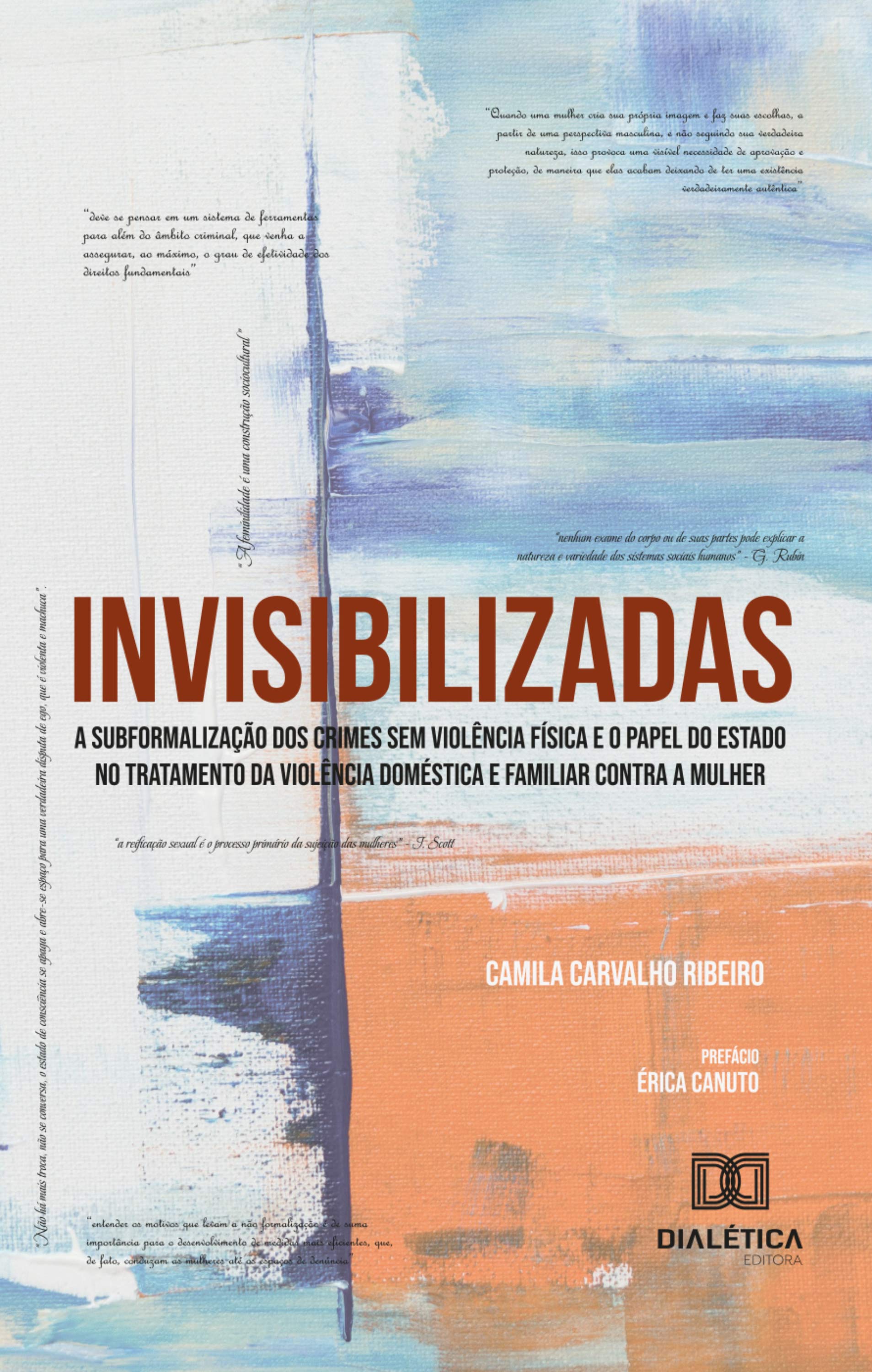 INVISIBILIZADAS A subformalização dos crimes sem violência física e o papel do estado no tratamento da violência doméstica e familiar contra a mulher