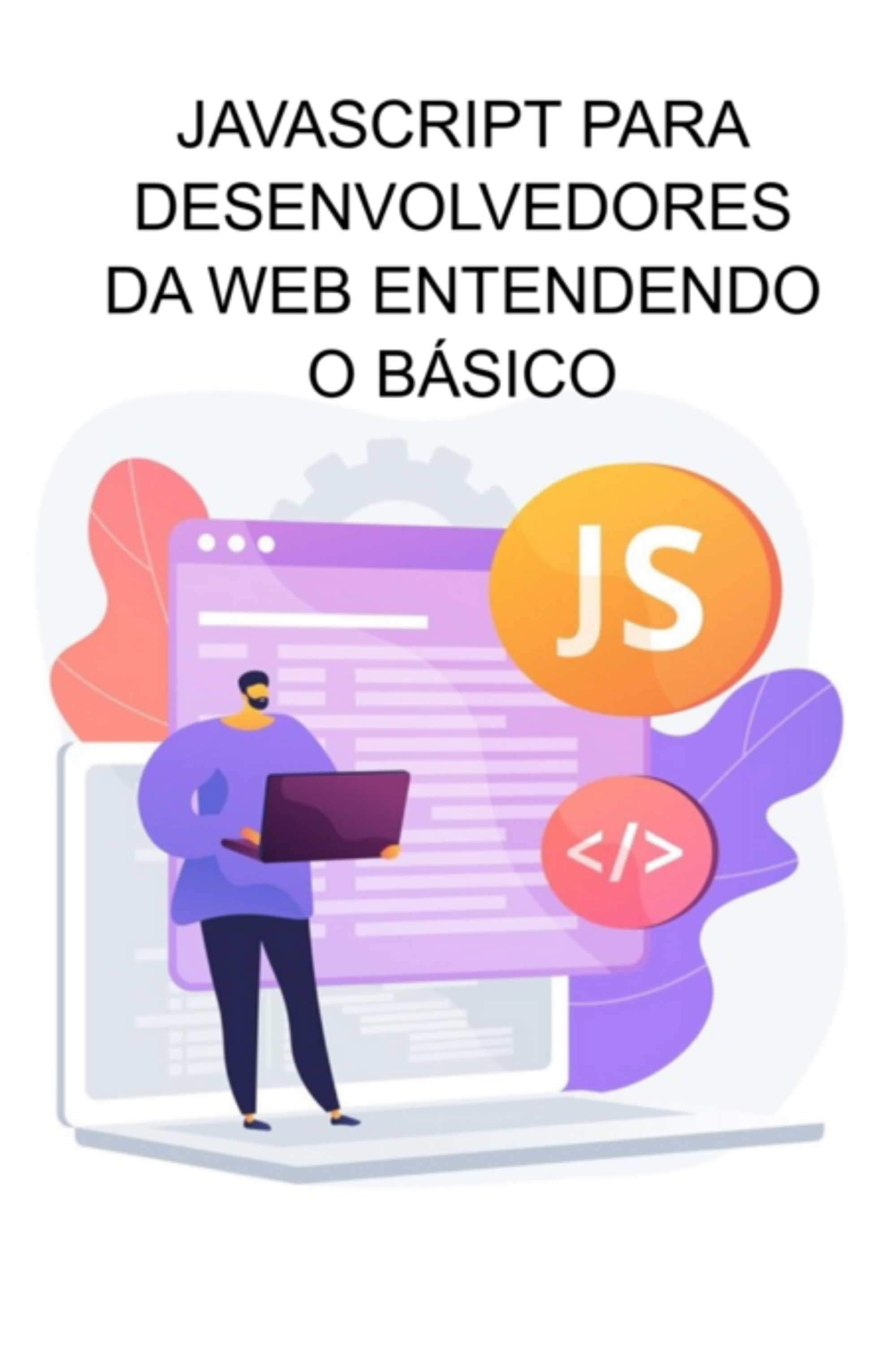 Javascript Para Desenvolvedores Da Web Entendendo O Básico