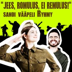 'Jees, Romulus, ei Remulus!' sanoi vääpeli Ryhmy