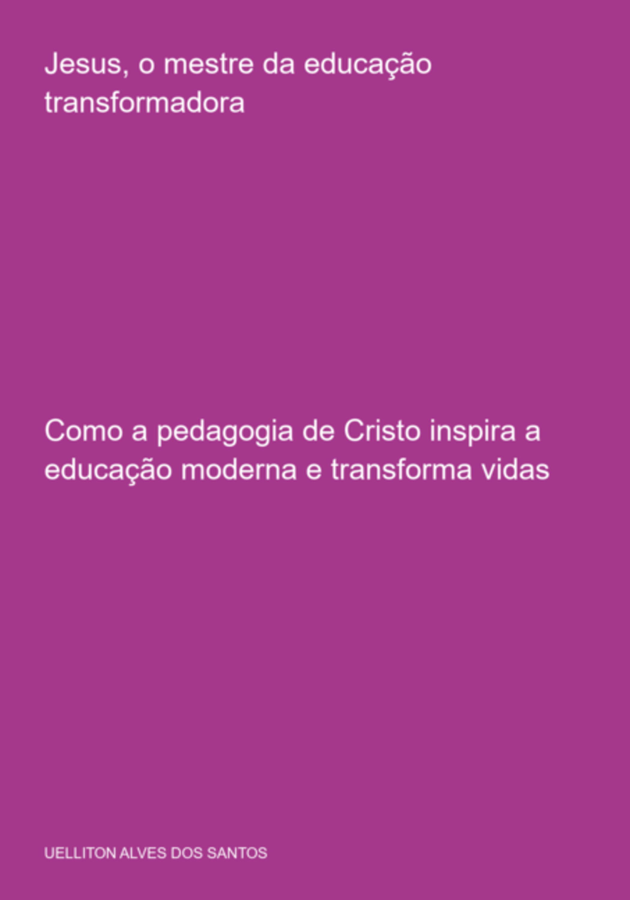 Jesus, O Mestre Da Educação Transformadora