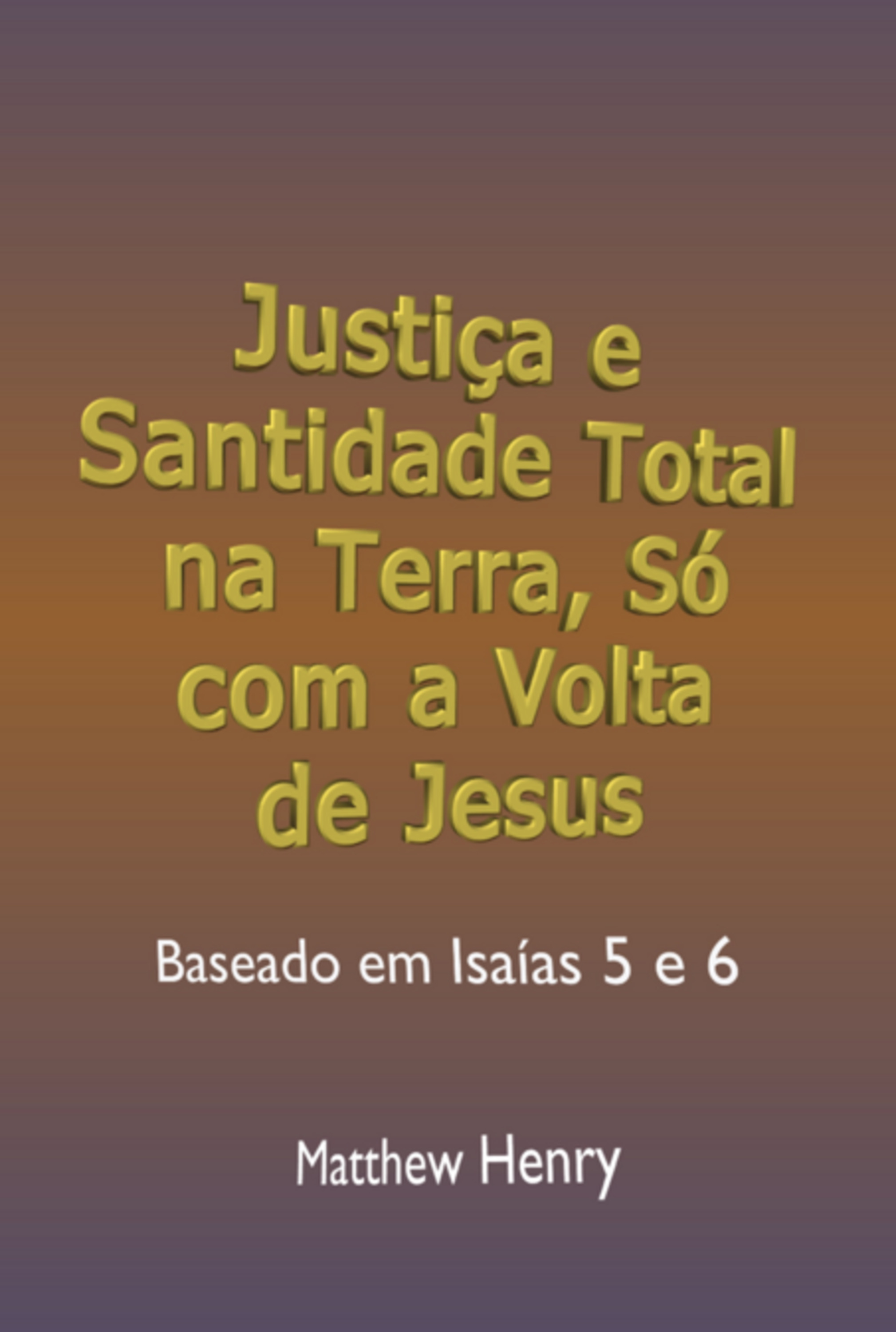 Justiça E Santidade Total Na Terra Só Com A Volta De Jesus