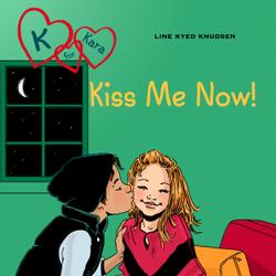 K for Kara 3 - Kiss Me Now!