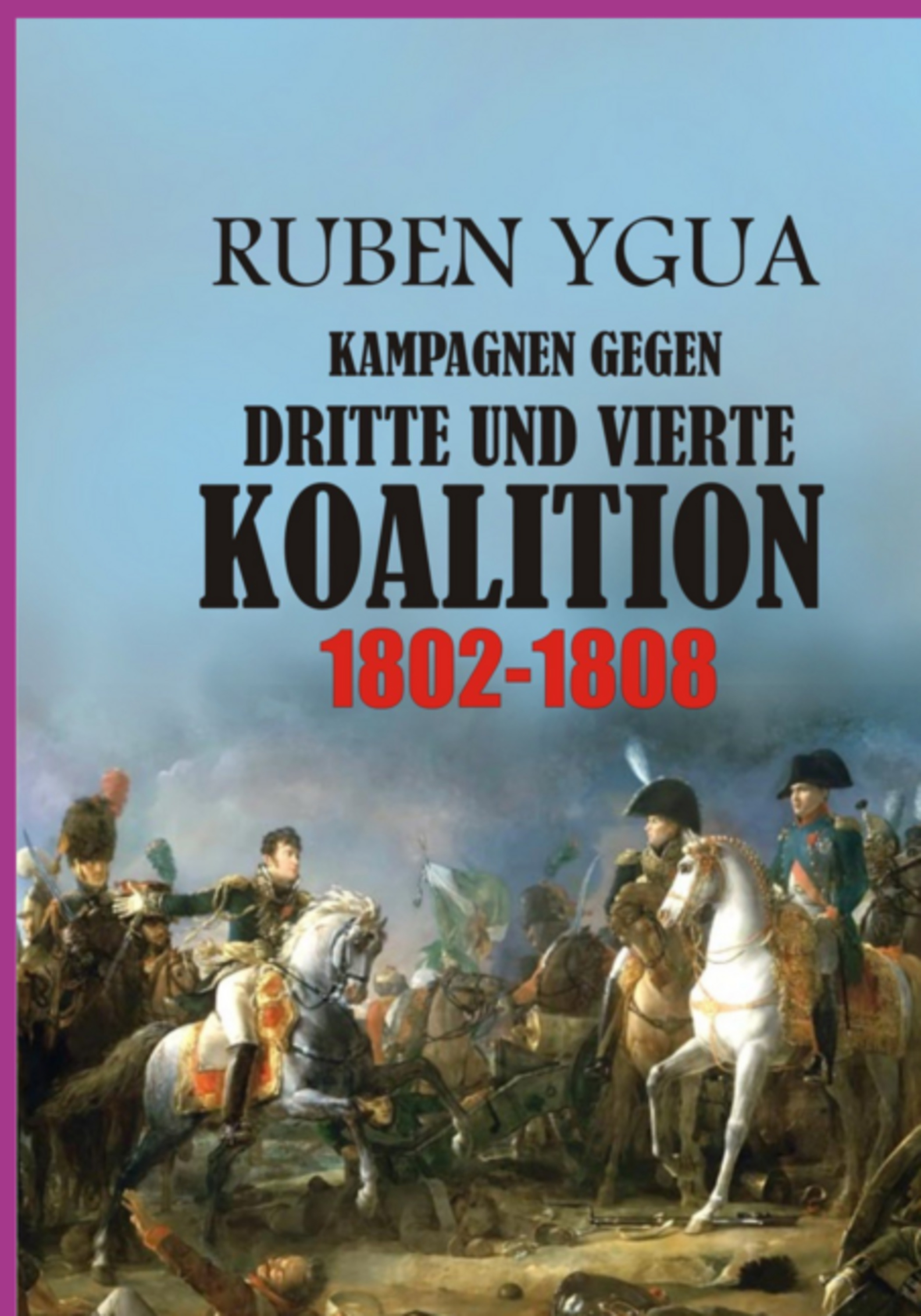 Kampagnen Gegen Dritte Und Vierte Koalition - 1802-1808