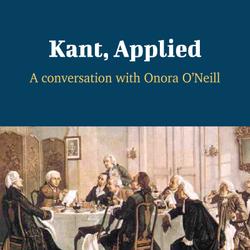 Kant, Applied - A Conversation with Onora O'Neill