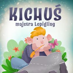 Kichuś majstra Lepigliny