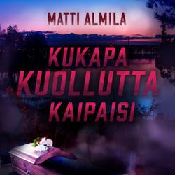 Kukapa kuollutta kaipaisi