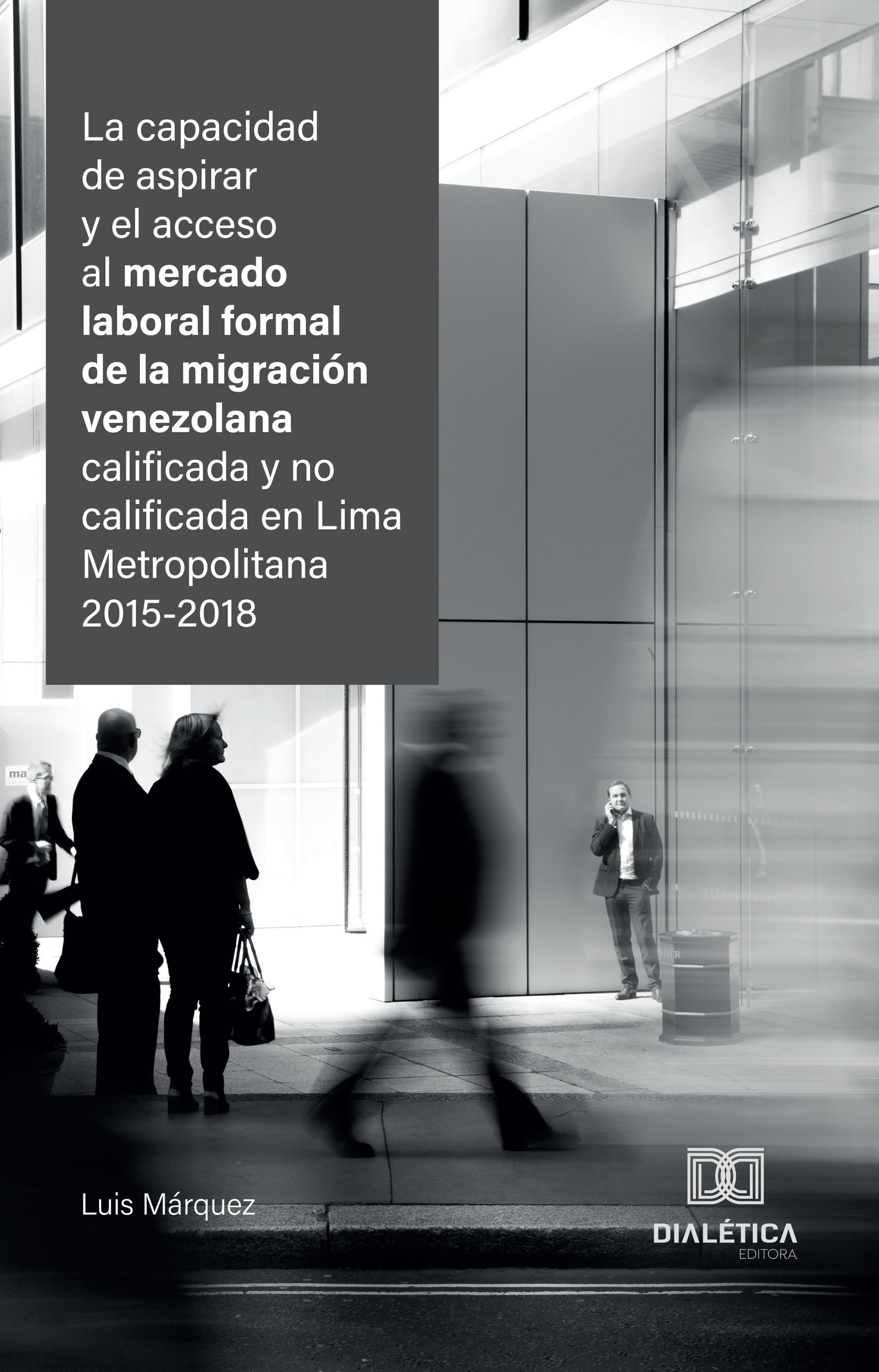 La capacidad de aspirar y el acceso al mercado laboral formal de la migración venezolana calificada y no calificada en Lima Metropolitana 2015-2018