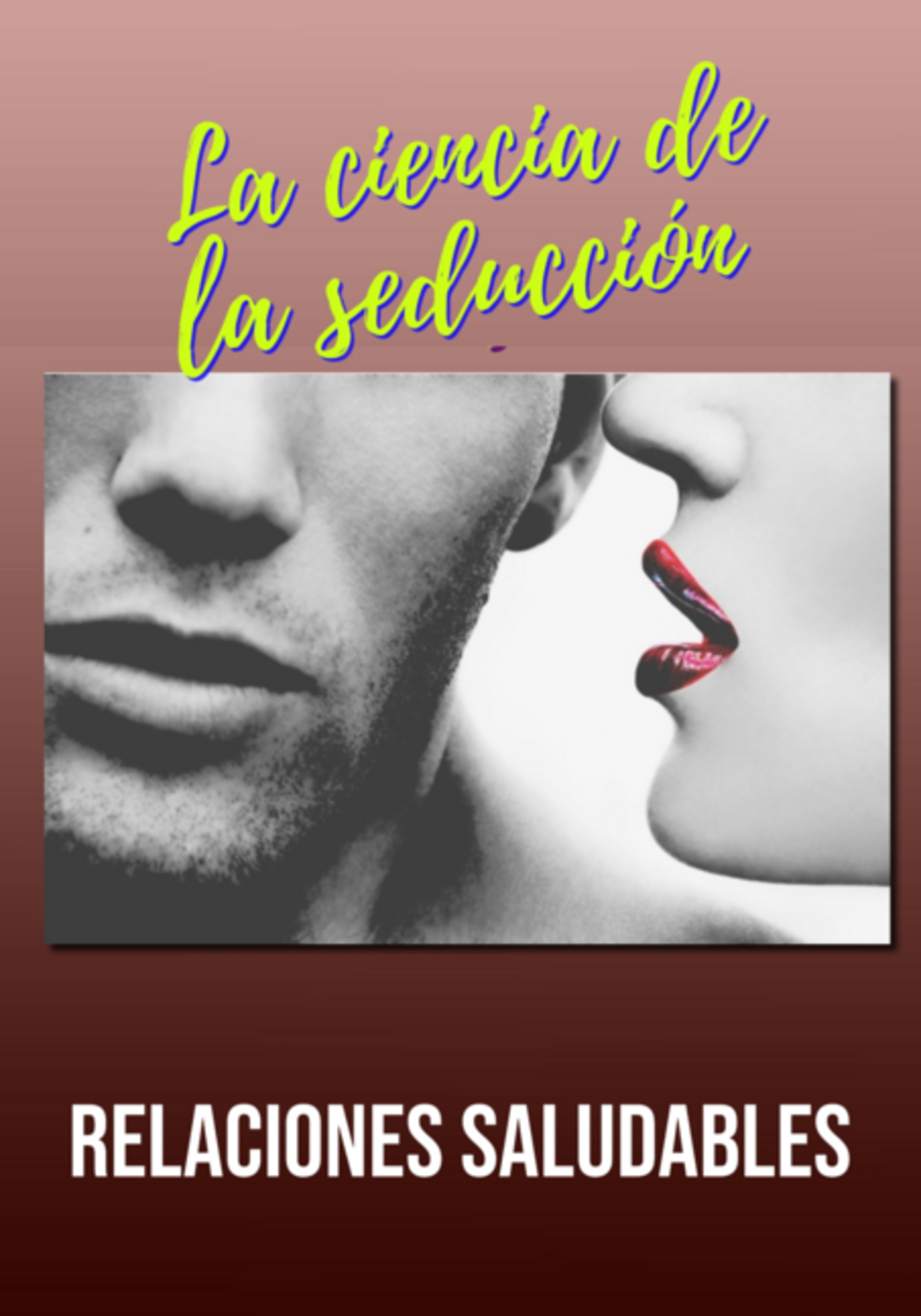 La Ciencia De La Seducción Y Las Relaciones Saludables