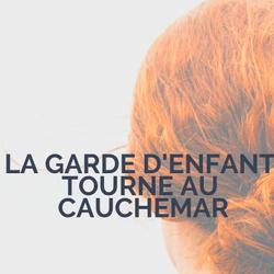 La garde d'enfant tourne au cauchemar