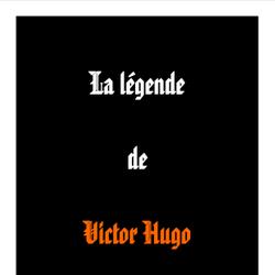 La légende de Victor Hugo