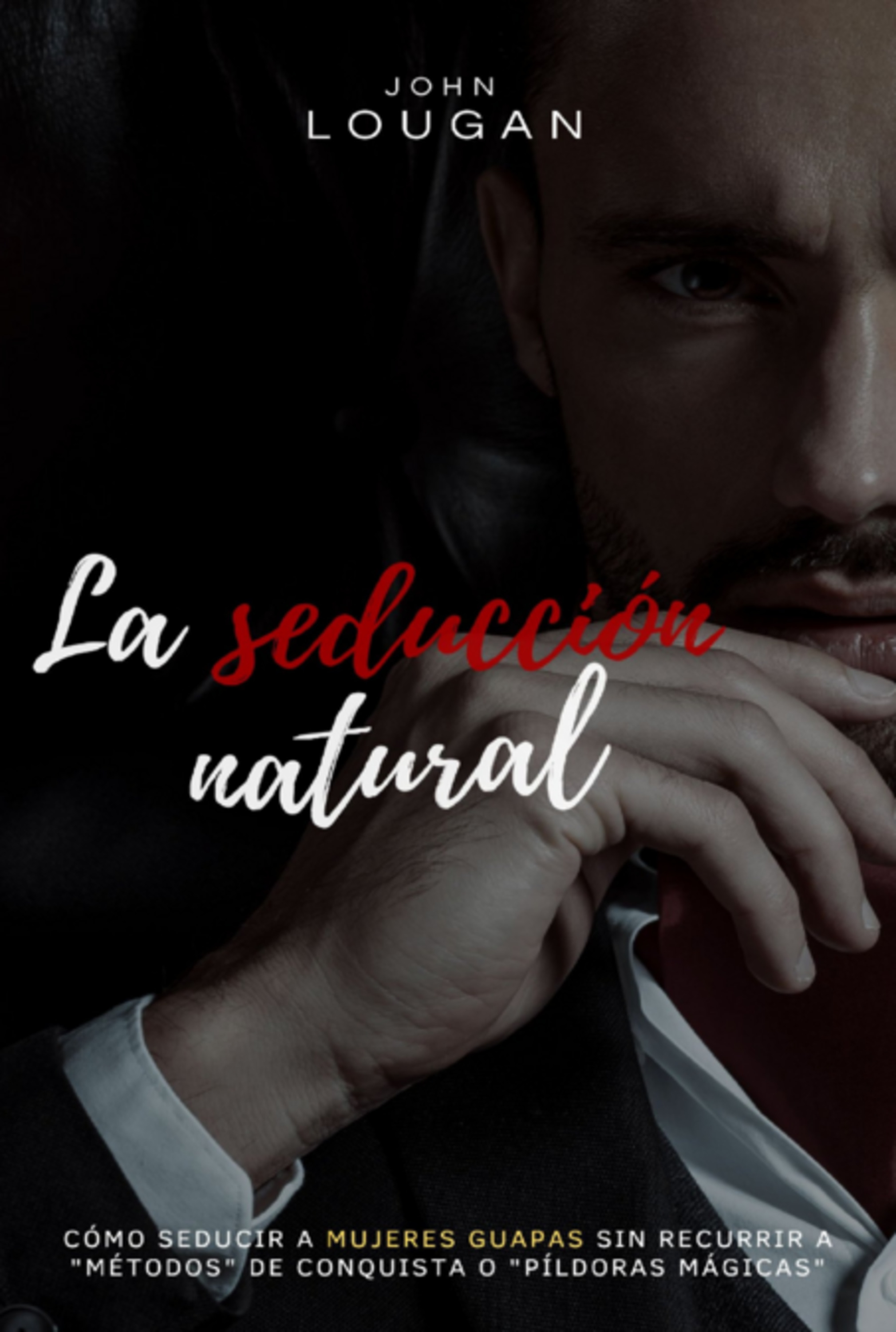 La Seducción Natural: Cómo Seducir A Mujeres Guapas Sin Recurrir A 