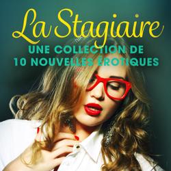 La Stagiaire – Une collection de 10 nouvelles érotiques