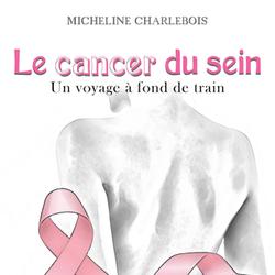 Le cancer du sein: Un voyage à fond de train