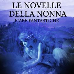 Le novelle della nonna. Fiabe fantastiche